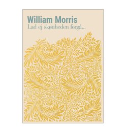 William Morris. Lad ej sknheden forg... (Gul)