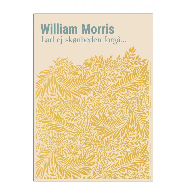 William Morris. Lad ej sknheden forg... (Yellow)