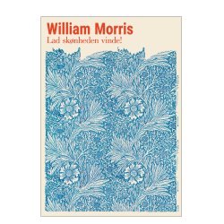 William Morris. Lad sknheden vinde (Bl)