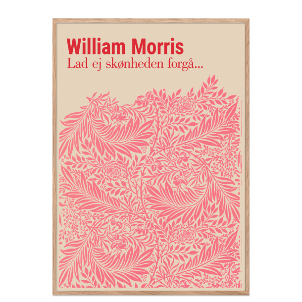 William Morris. Lad ej sknheden forg... (Pink) 