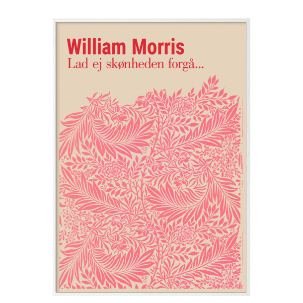 William Morris. Lad ej sknheden forg... (Pink) 