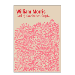 William Morris. Lad ej sknheden forg... (Pink)
